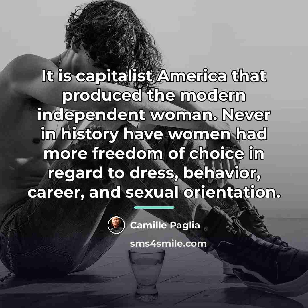 “It is capitalist America that produced the modern independent woman.…” quote by Camille Paglia