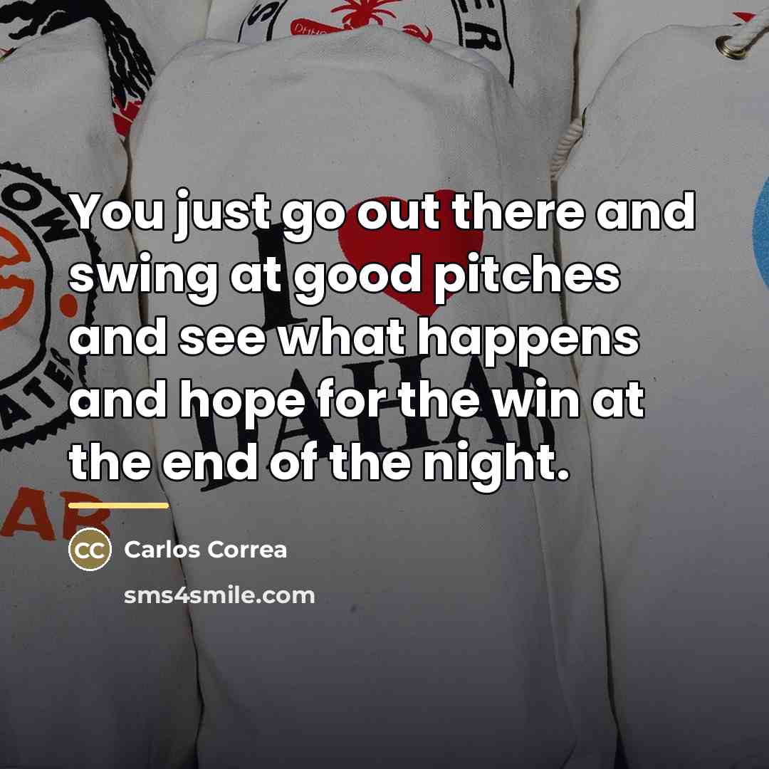 “You just go out there and swing at good pitches…” quote by Carlos Correa