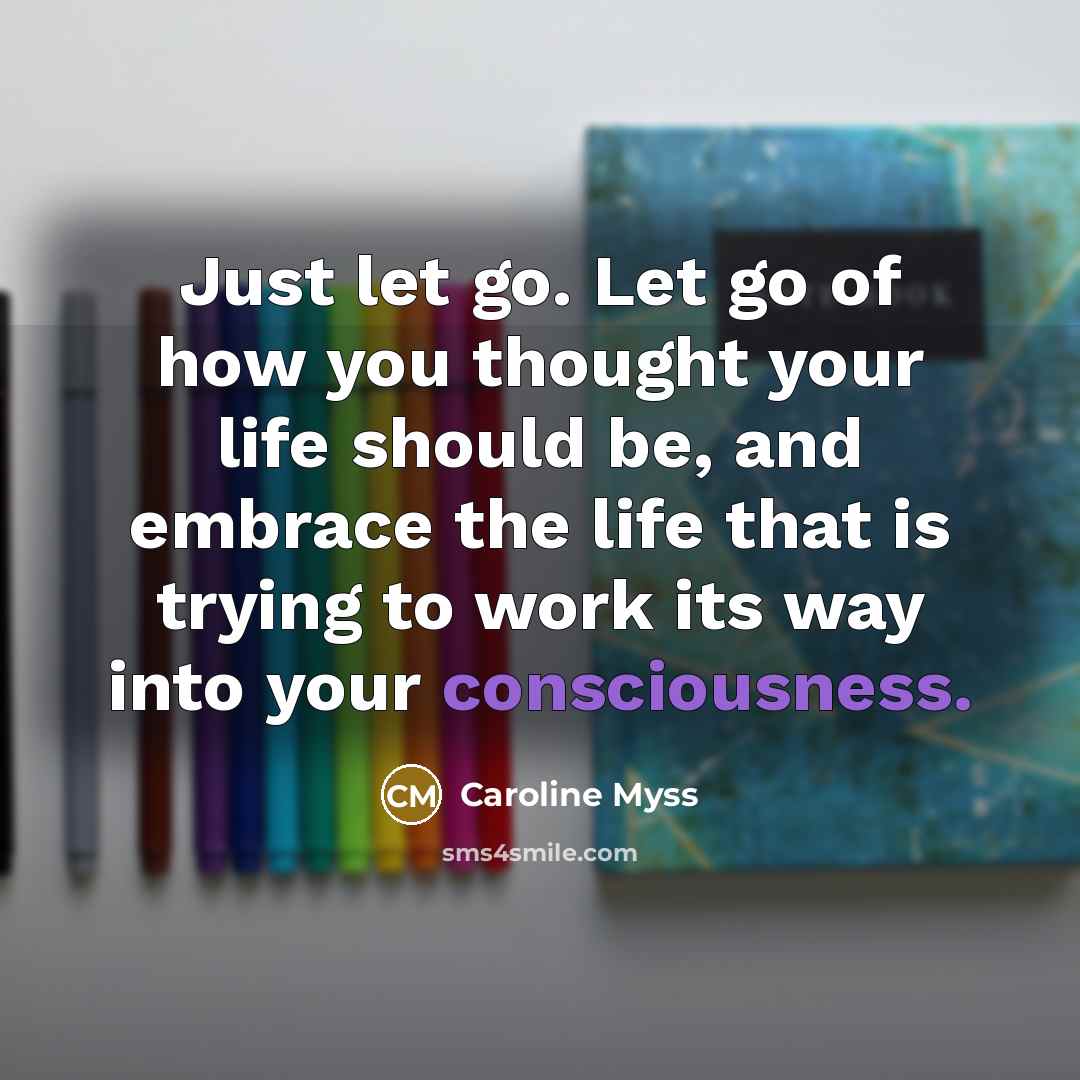 “Just let go. Let go of how you thought your…” quote by Caroline Myss
