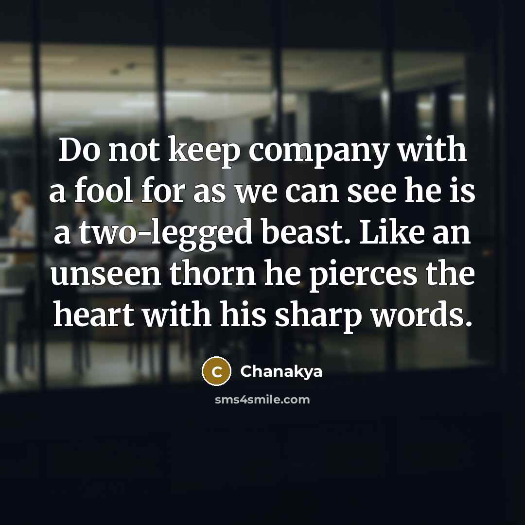 “Do not keep company with a fool for as we…” quote by Chanakya