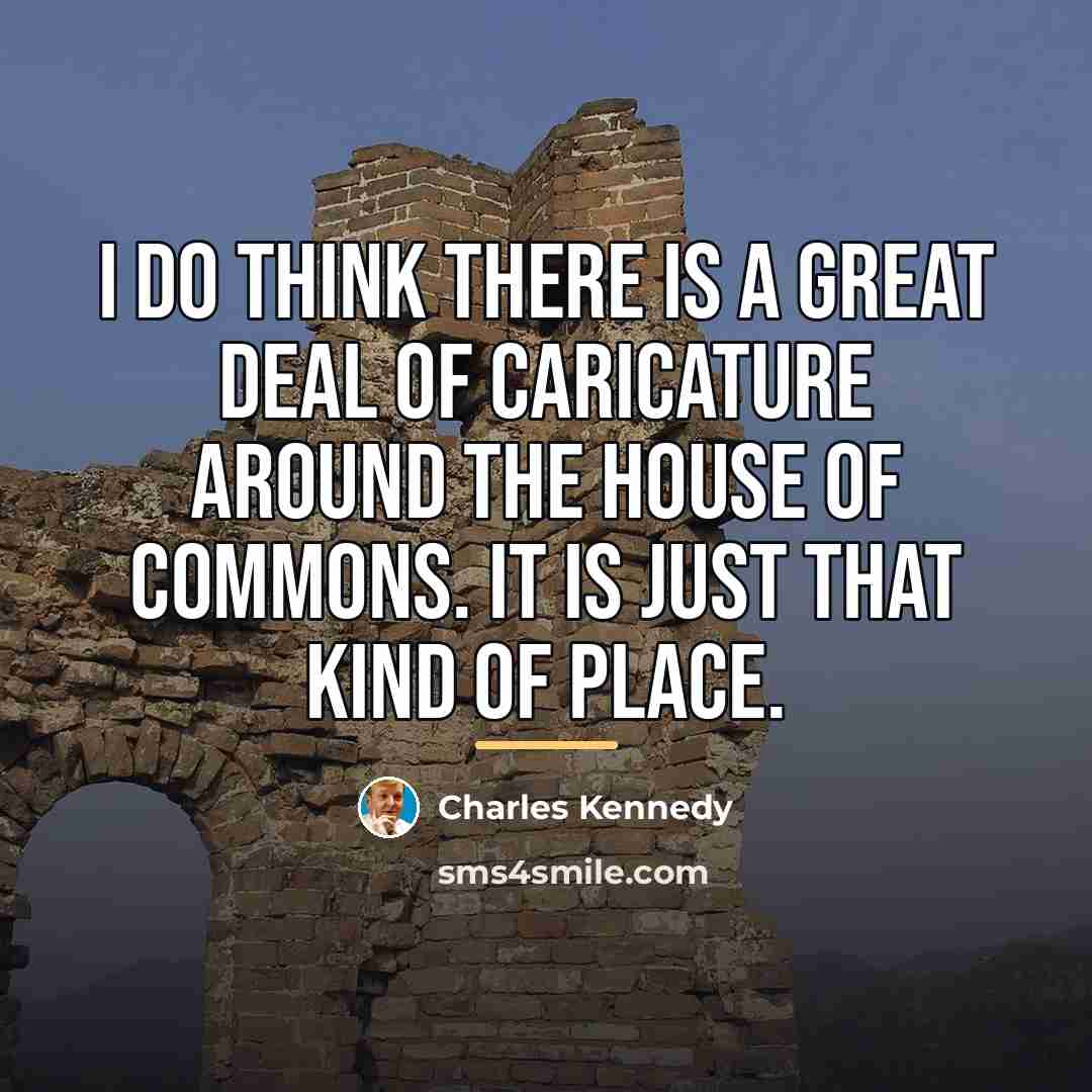“I do think there is a great deal of caricature…” quote by Charles Kennedy