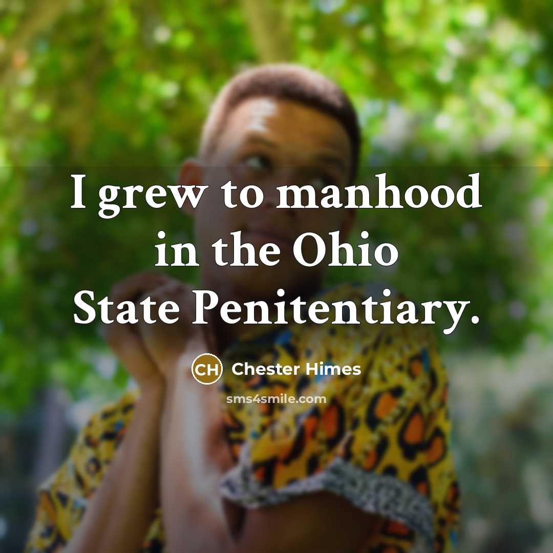 “I grew to manhood in the Ohio State Penitentiary.…” quote by Chester Himes