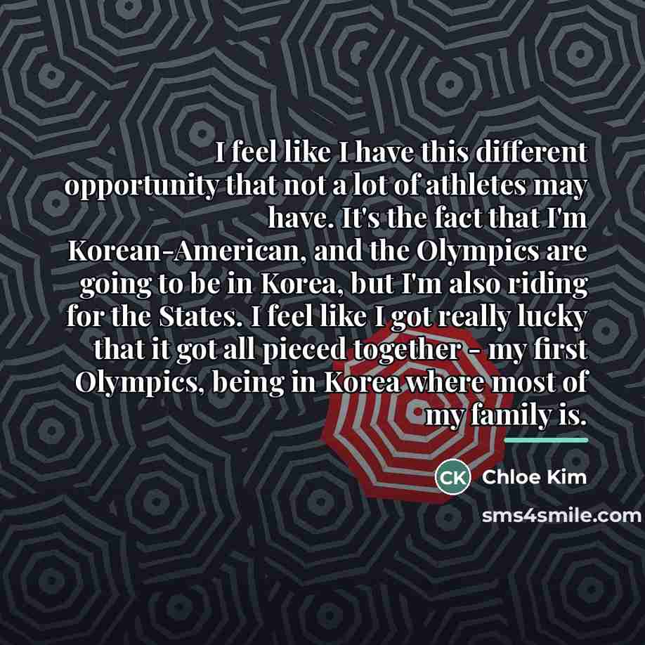 “I feel like I have this different opportunity that not…” quote by Chloe Kim