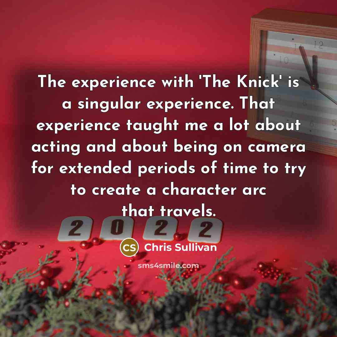 “The experience with 'The Knick' is a singular experience. That…” quote by Chris Sullivan