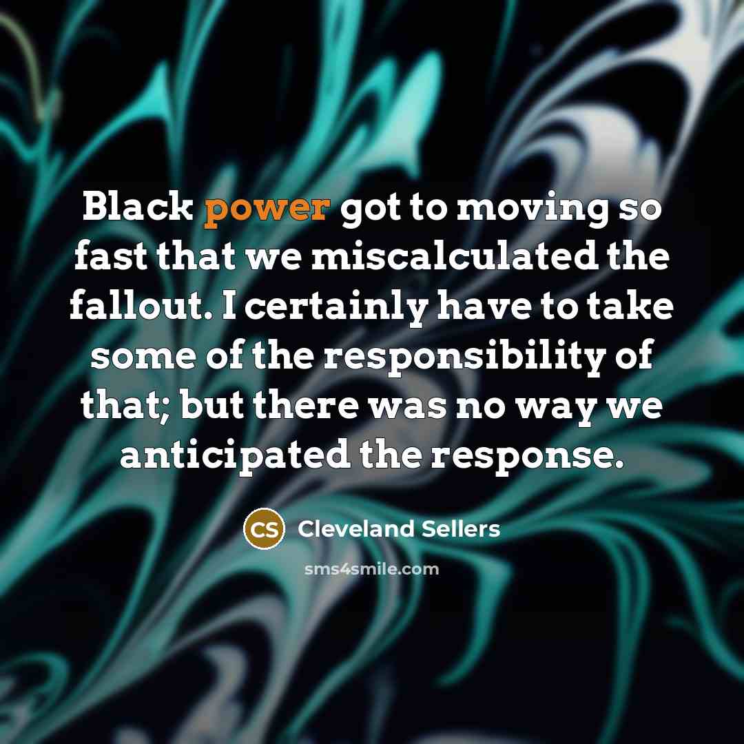 “Black power got to moving so fast that we miscalculated…” quote by Cleveland Sellers