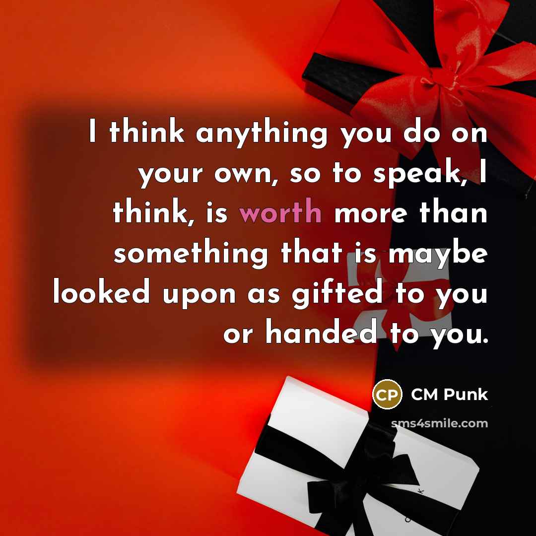 “I think anything you do on your own, so to…” quote by CM Punk