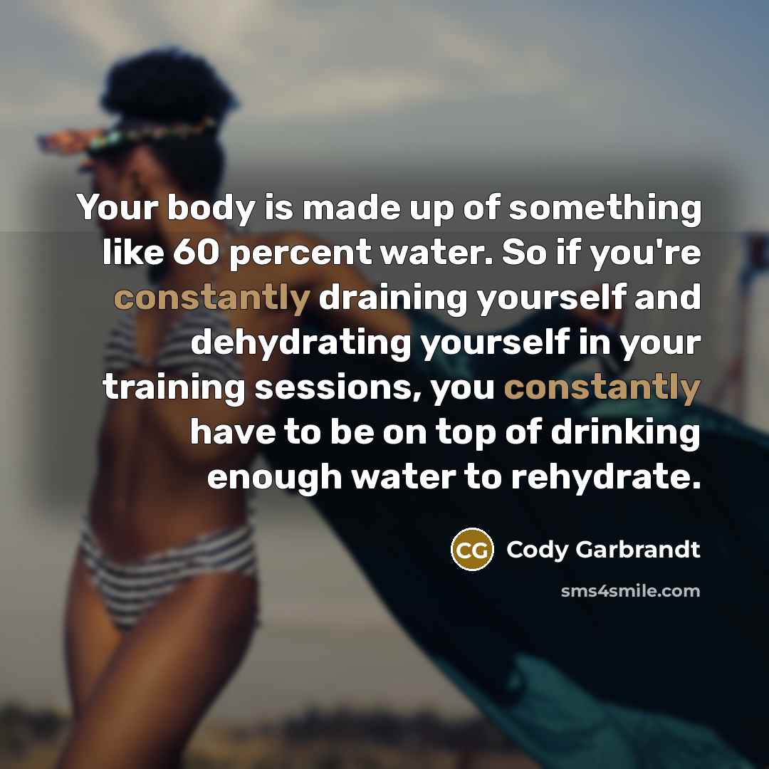“Your body is made up of something like 60 percent…” quote by Cody Garbrandt