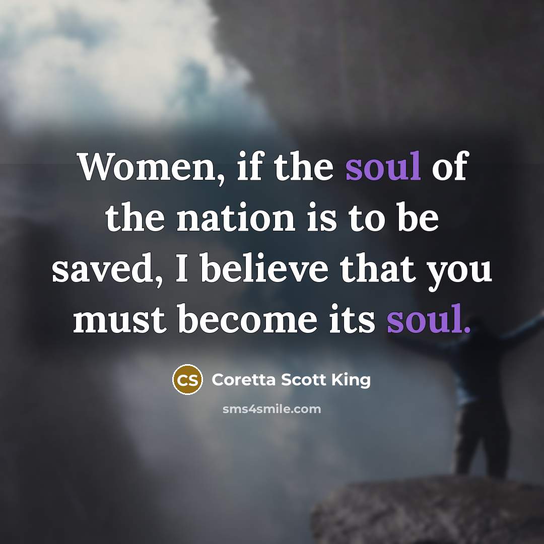 “Women, if the soul of the nation is to be…” quote by Coretta Scott King
