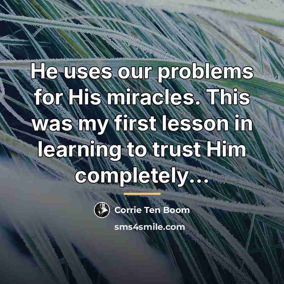 “He uses our problems for His miracles. This was my…” quote by Corrie Ten Boom