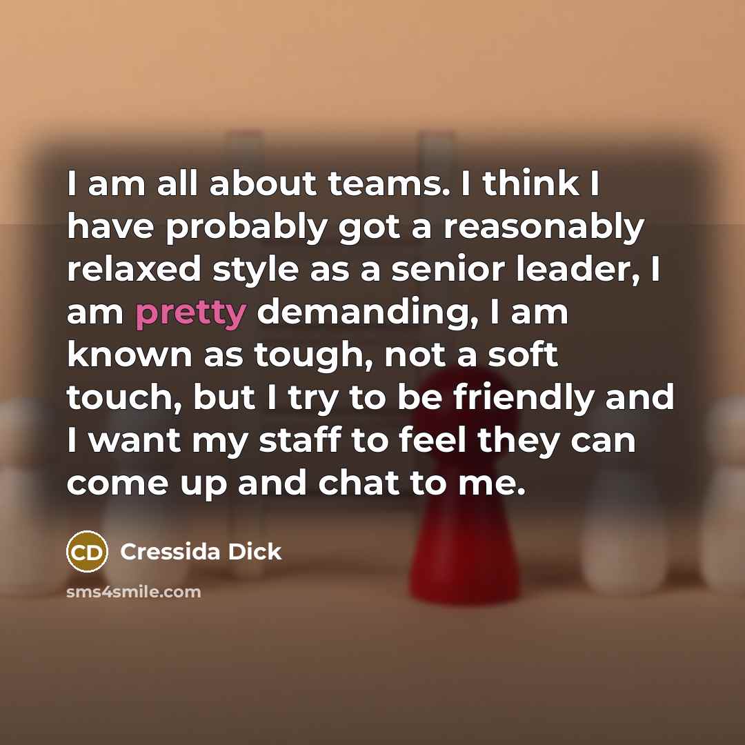 “I am all about teams. I think I have probably…” quote by Cressida Dick