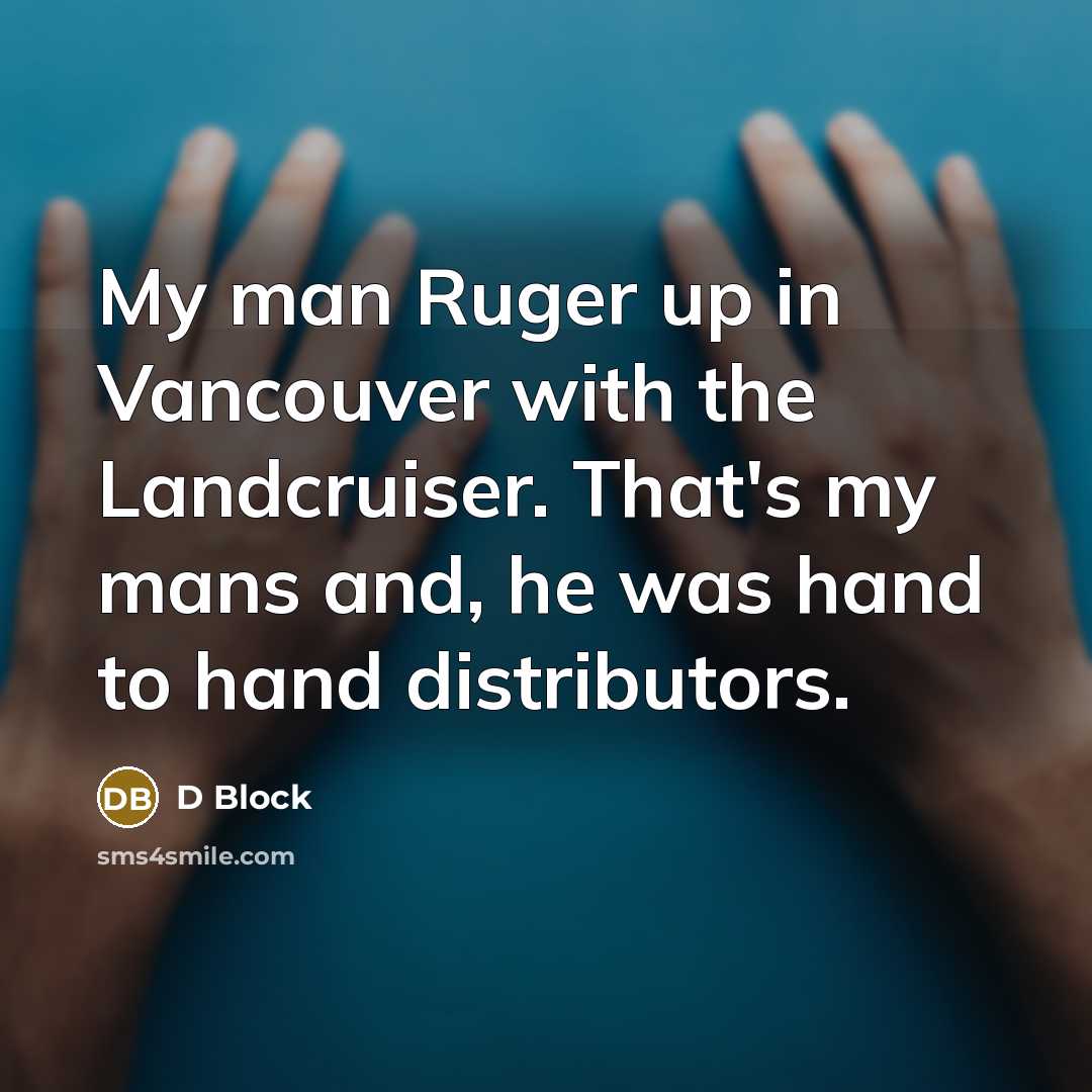 “My man Ruger up in Vancouver with the Landcruiser. That's…” quote by D Block