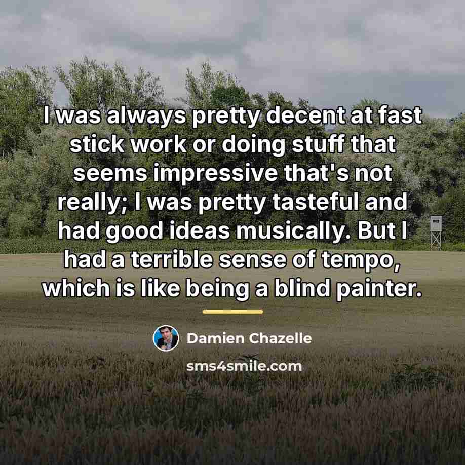 “I was always pretty decent at fast stick work or…” quote by Damien Chazelle