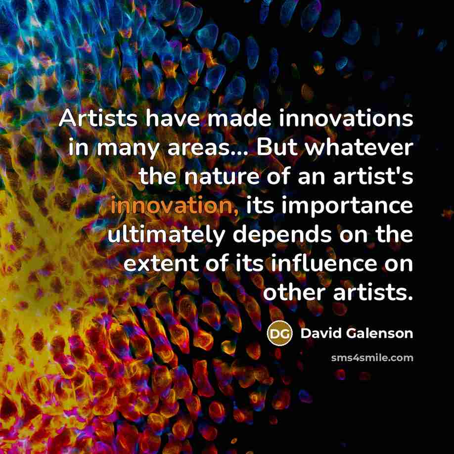 “Artists have made innovations in many areas... But whatever the…” quote by David Galenson