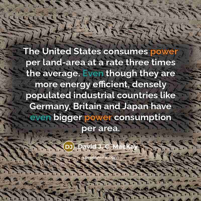 “The United States consumes power per land-area at a rate…” quote by David J. C. MacKay