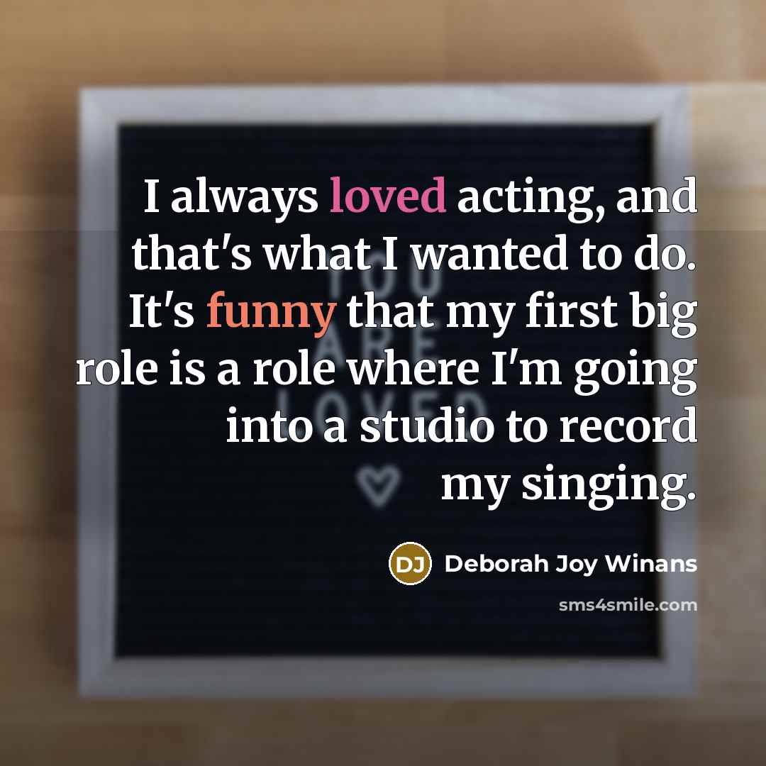 “I always loved acting, and that's what I wanted to…” quote by Deborah Joy Winans