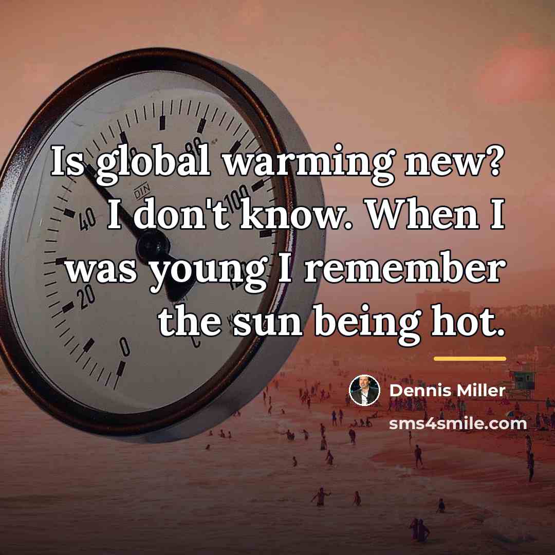 “Is global warming new? I don't know. When I was…” quote by Dennis Miller