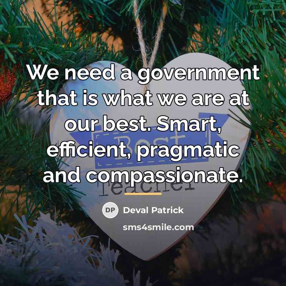 “We need a government that is what we are at…” quote by Deval Patrick