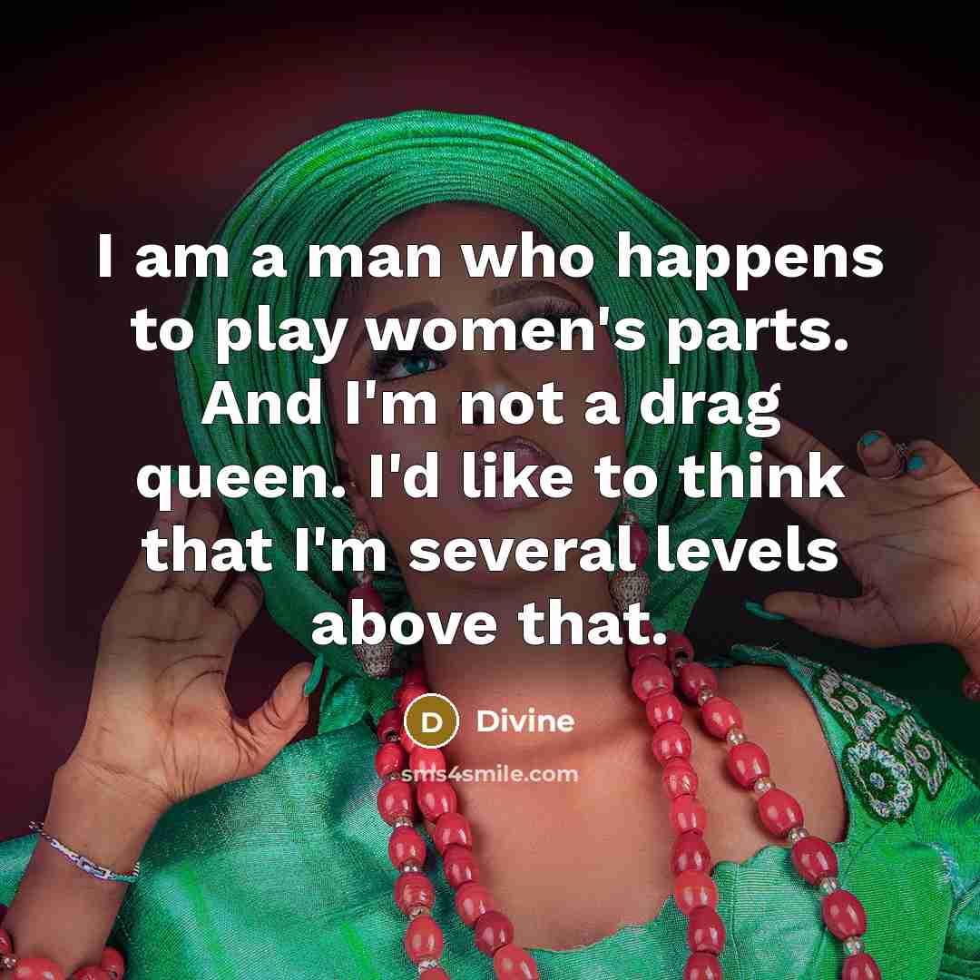 “I am a man who happens to play women's parts.…” quote by Divine