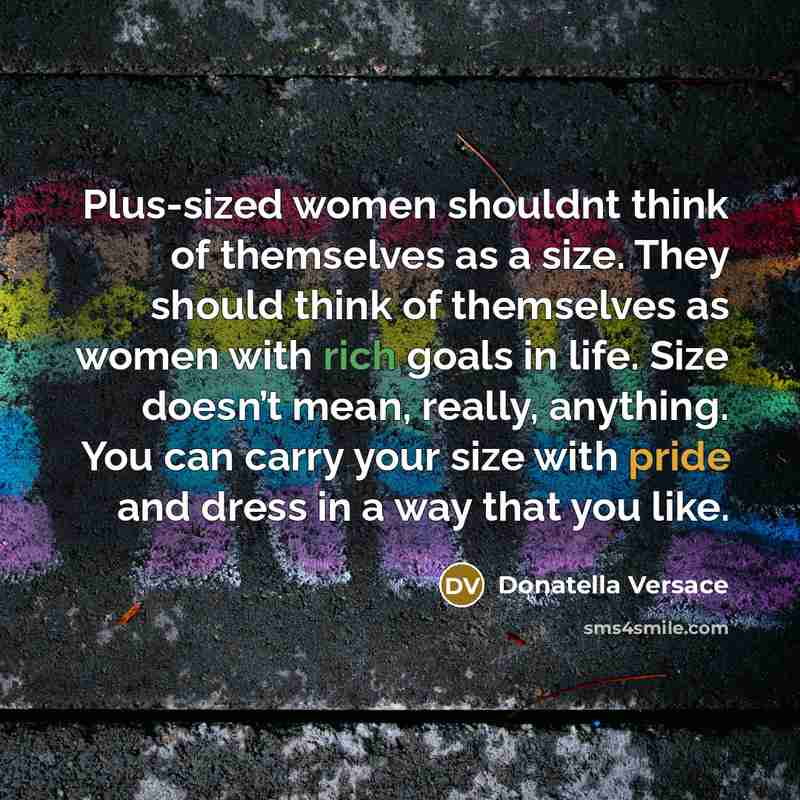 “Plus-sized women shouldnt think of themselves as a size. They…” quote by Donatella Versace