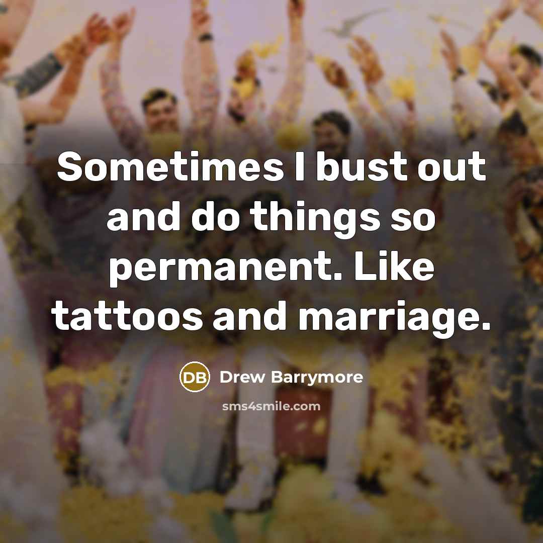 “Sometimes I bust out and do things so permanent. Like…” quote by Drew Barrymore