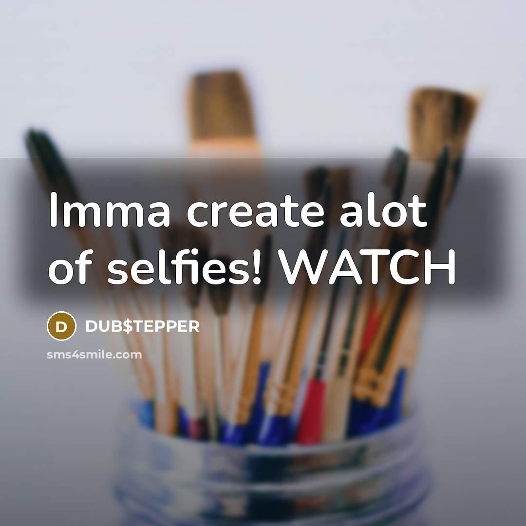 “Imma create alot of selfies! WATCH” quote by DUB$TEPPER