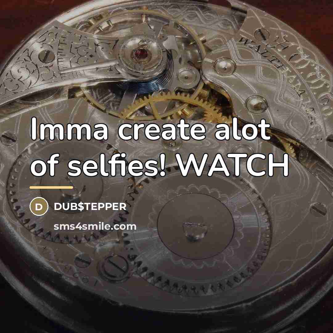 “Imma create alot of selfies! WATCH…” quote by DUB$TEPPER