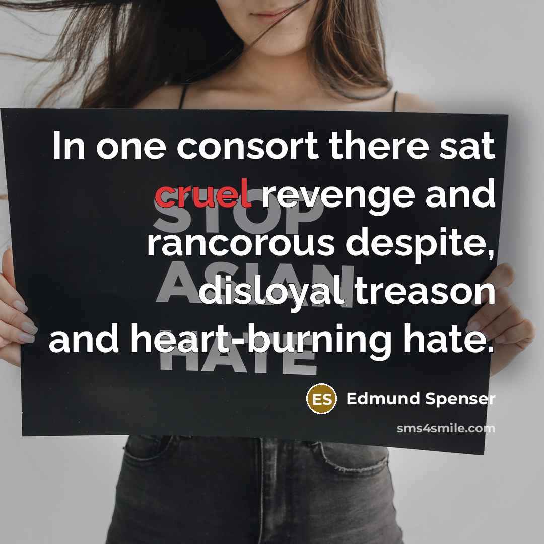 “In one consort there sat cruel revenge and rancorous despite,…” quote by Edmund Spenser