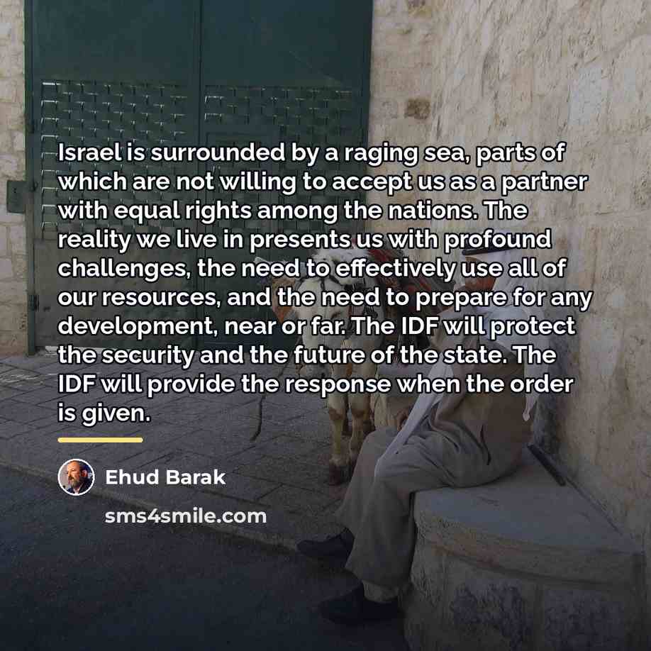 “Israel is surrounded by a raging sea, parts of which…” quote by Ehud Barak