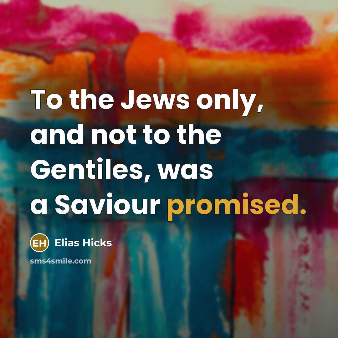 “To the Jews only, and not to the Gentiles, was…” quote by Elias Hicks