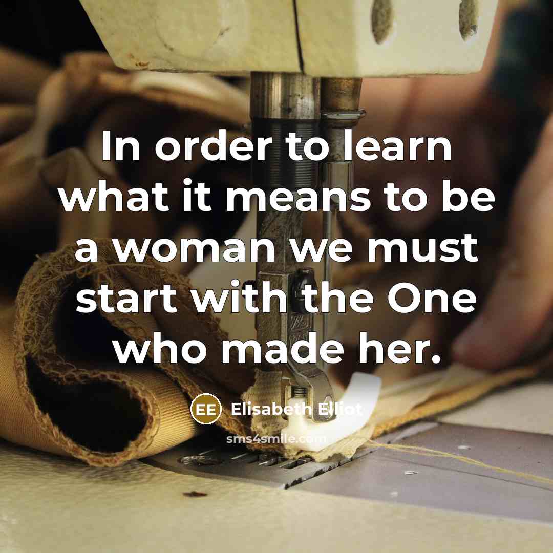 “In order to learn what it means to be a…” quote by Elisabeth Elliot