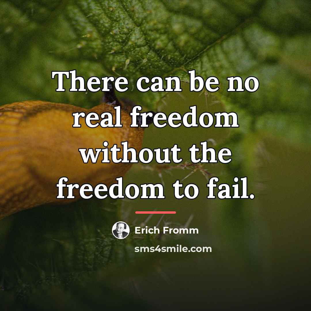 “There can be no real freedom without the freedom to…” quote by Erich Fromm