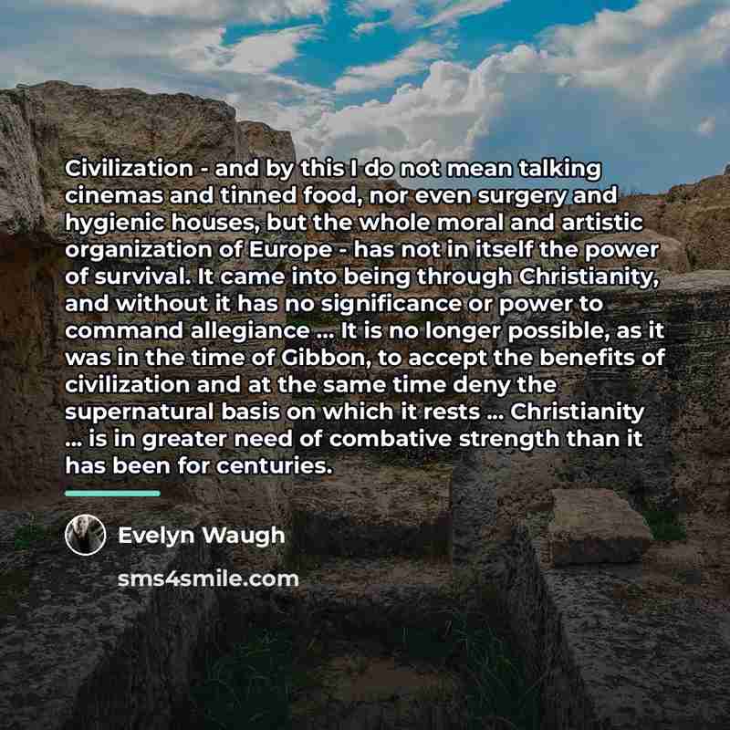 “Civilization - and by this I do not mean talking…” quote by Evelyn Waugh