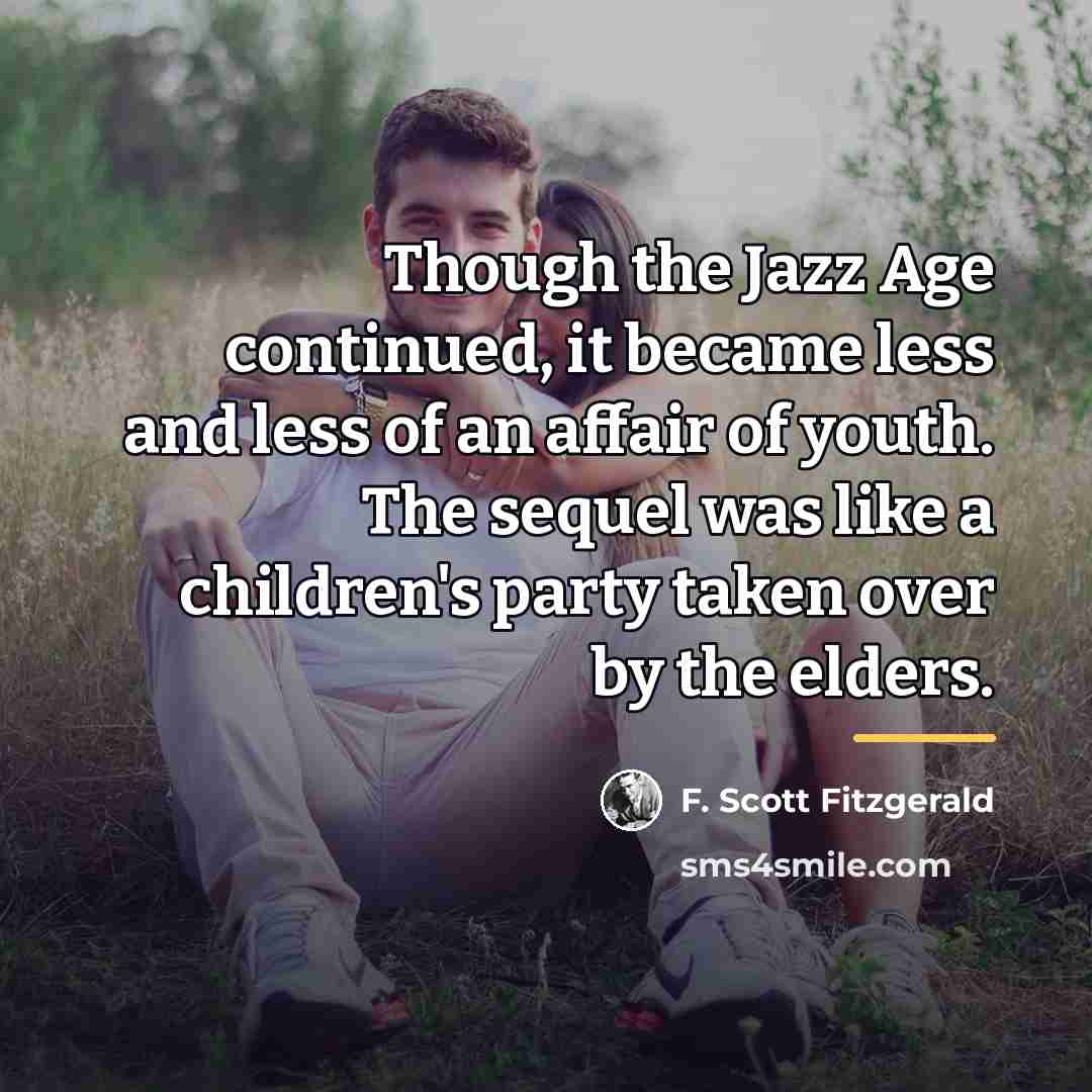 “Though the Jazz Age continued, it became less and less…” quote by F. Scott Fitzgerald