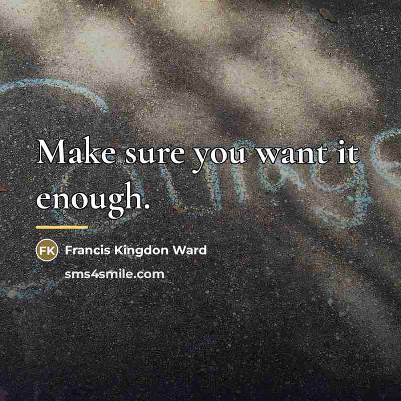 “Make sure you want it enough.…” quote by Francis Kingdon Ward