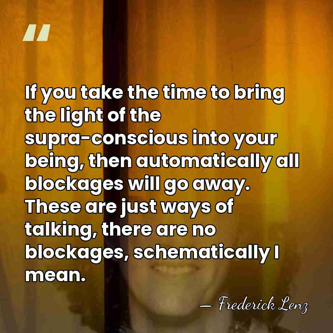 If you take the time to bring the light of the supra-conscious&hellip; - Frederick Lenz