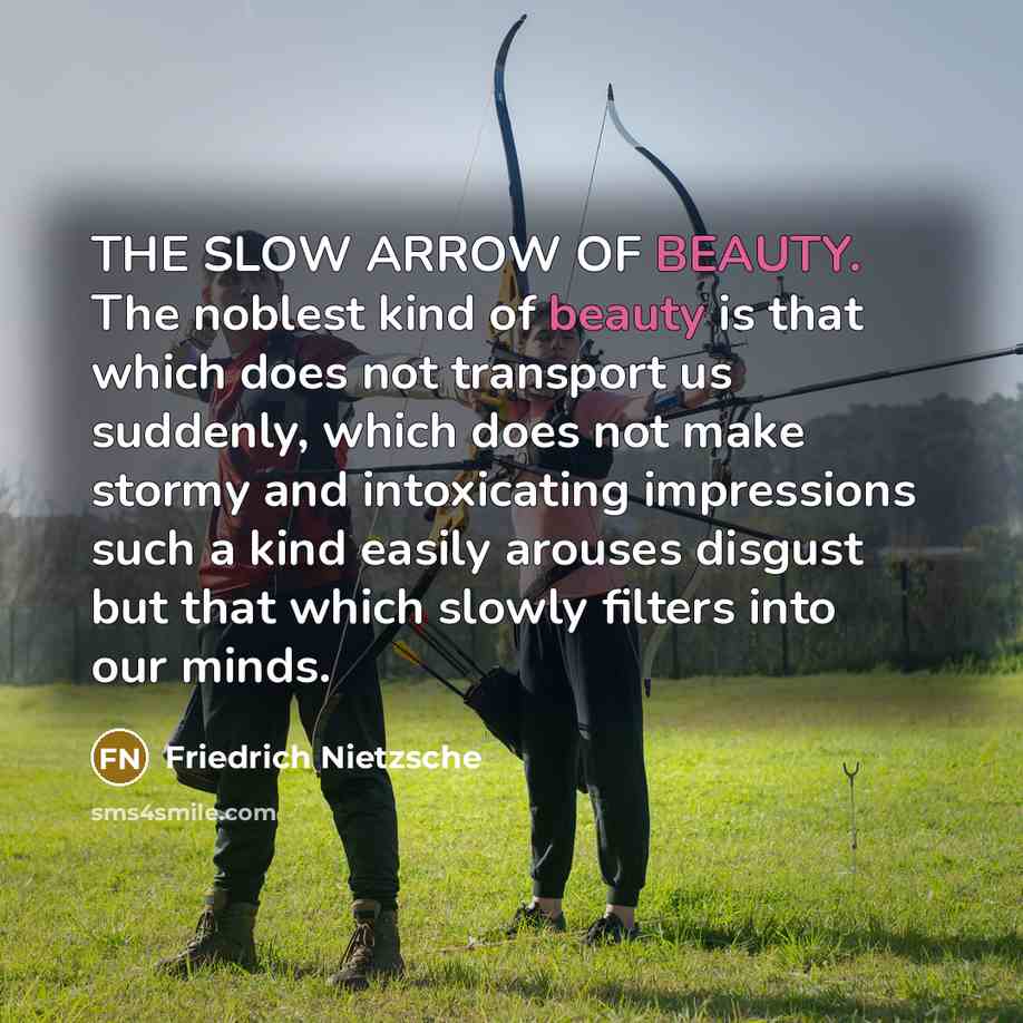 “THE SLOW ARROW OF BEAUTY. The noblest kind of beauty…” quote by Friedrich Nietzsche