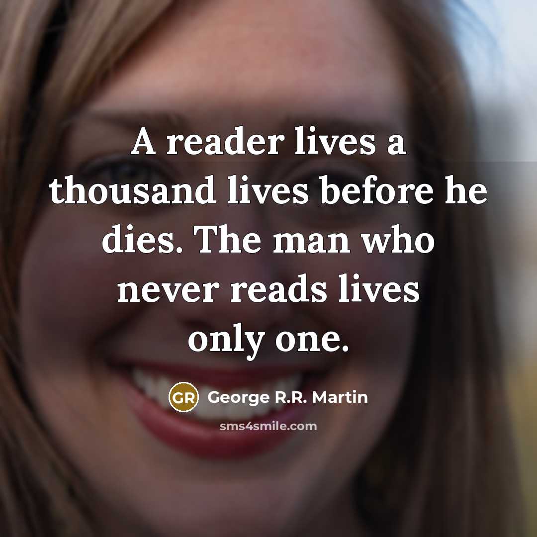“A reader lives a thousand lives before he dies. The…” quote by George R.R. Martin