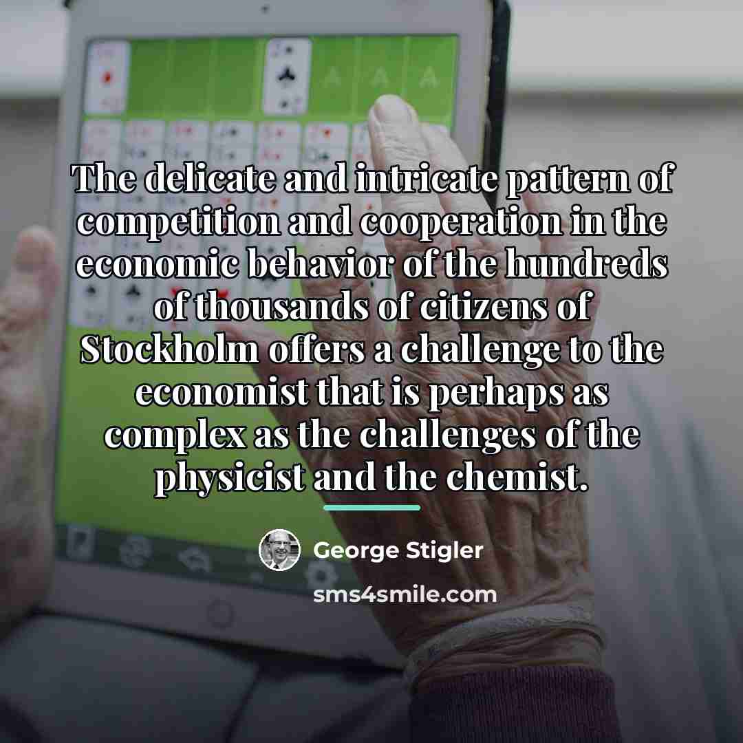 “The delicate and intricate pattern of competition and cooperation in…” quote by George Stigler