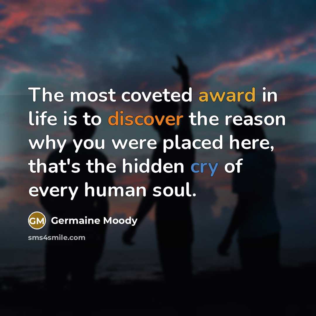 “The most coveted award in life is to discover the…” quote by Germaine Moody