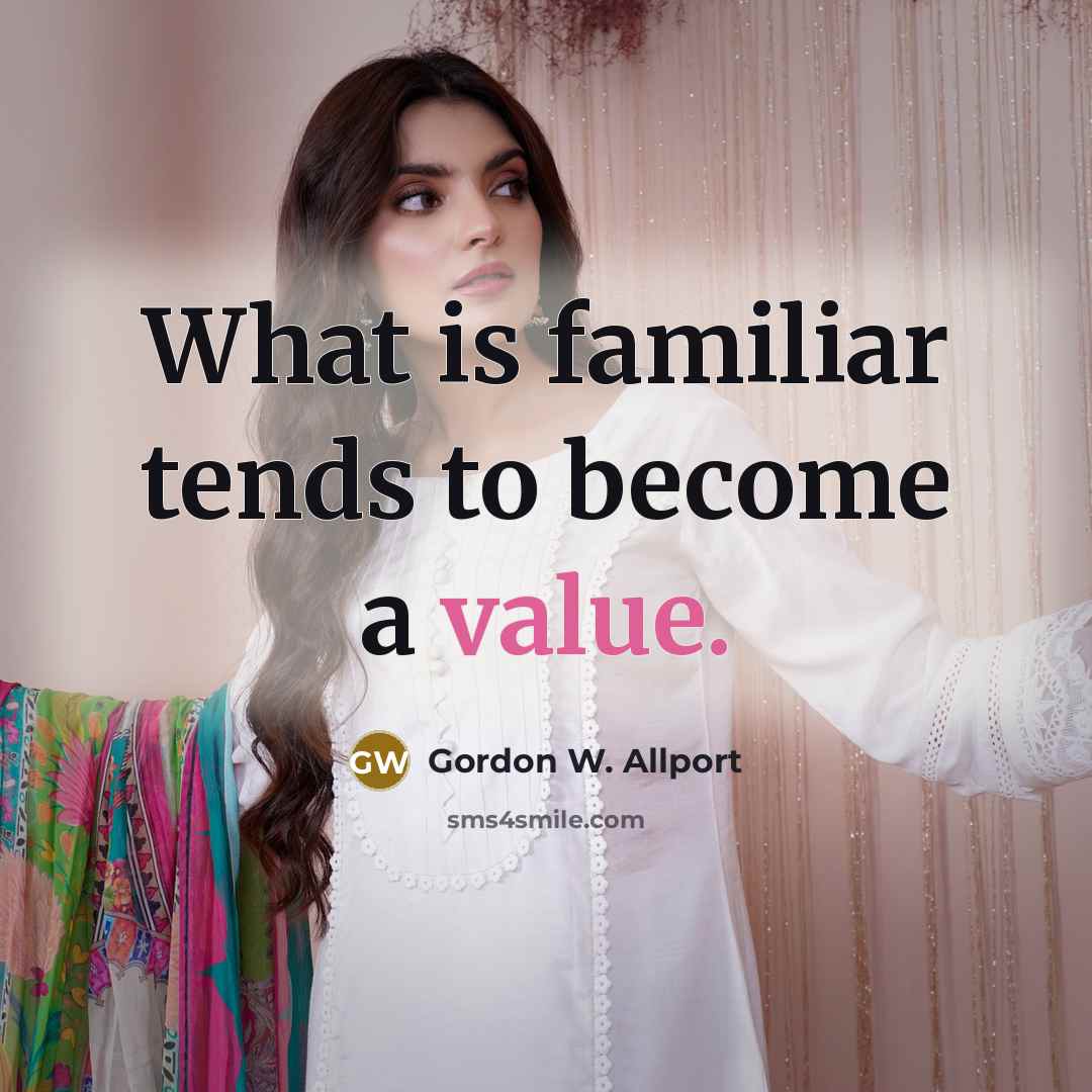“What is familiar tends to become a value.…” quote by Gordon W. Allport