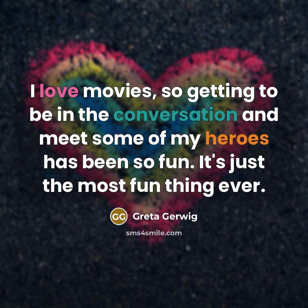 “I love movies, so getting to be in the conversation…” quote by Greta Gerwig