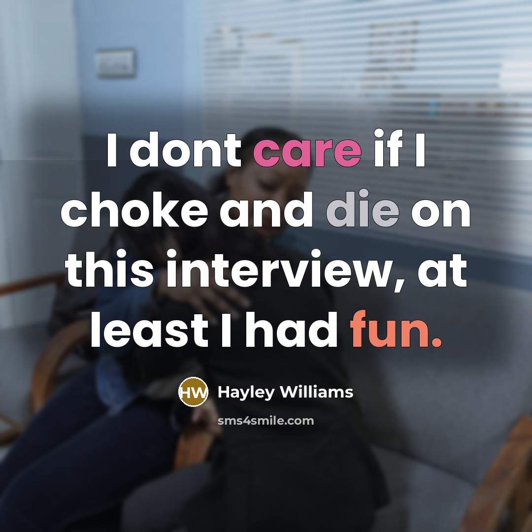 “I dont care if I choke and die on this interview, at least I had fun.” quote by Hayley Williams