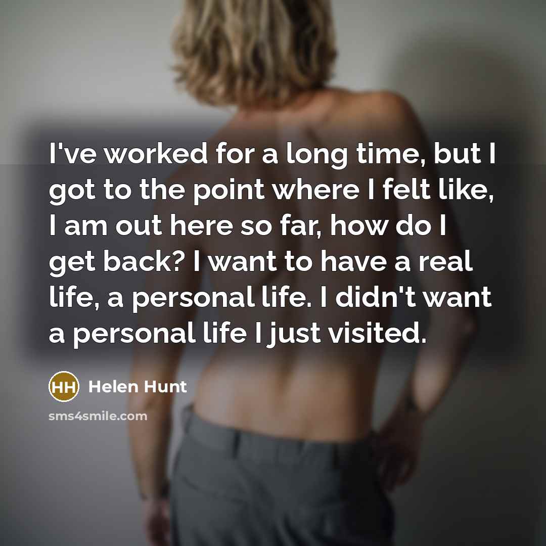 “I've worked for a long time, but I got to…” quote by Helen Hunt