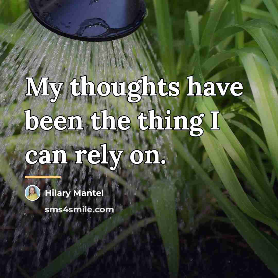 “My thoughts have been the thing I can rely on.…” quote by Hilary Mantel