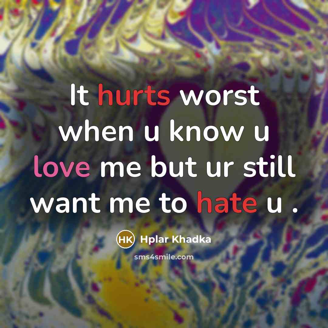 “It hurts worst when u know u love me but ur still want me to hate u .” quote by Hplar Khadka