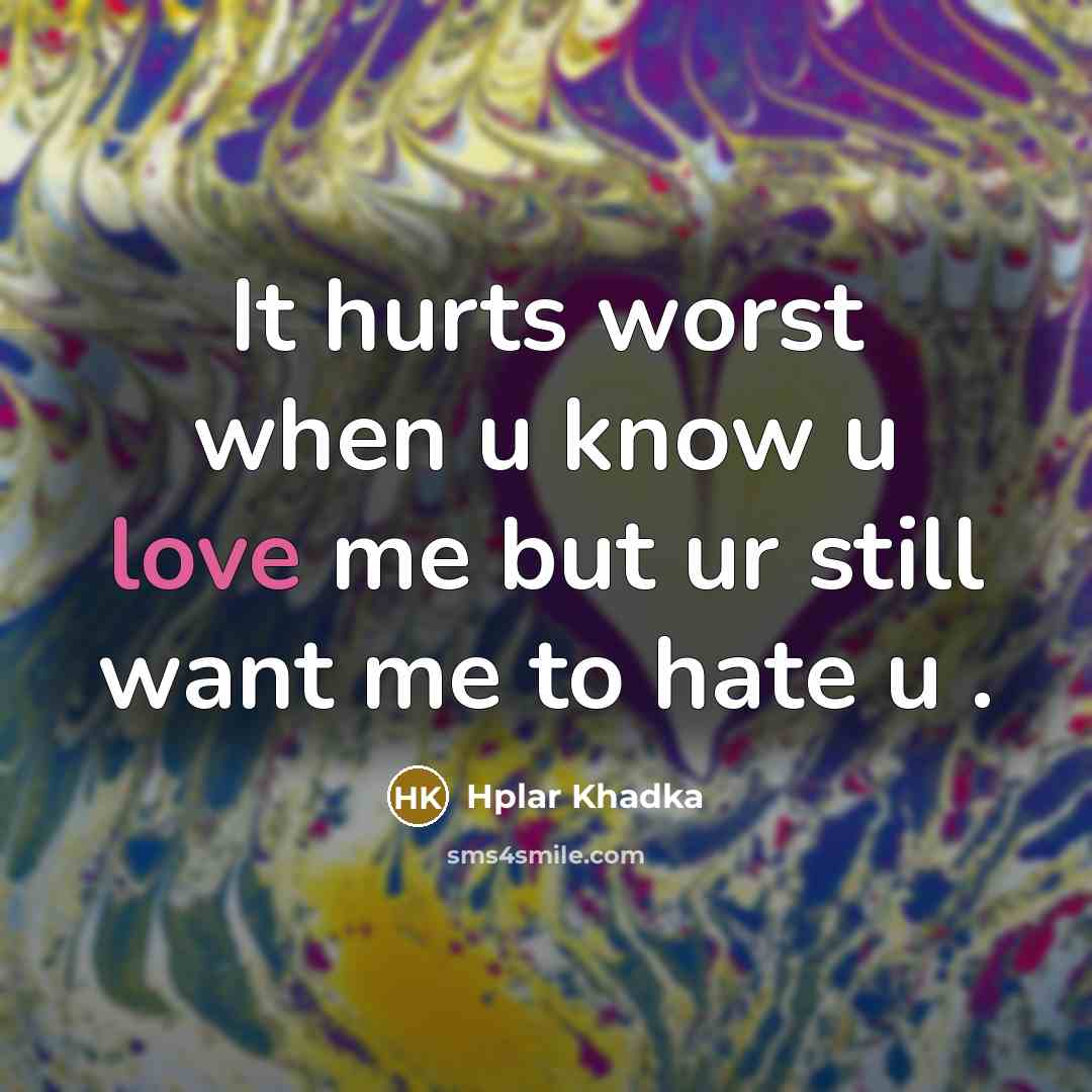 “It hurts worst when u know u love me but ur still want me to hate u .” quote by Hplar Khadka