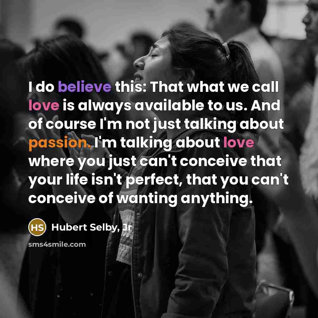 “I do believe this: That what we call love is…” quote by Hubert Selby, Jr