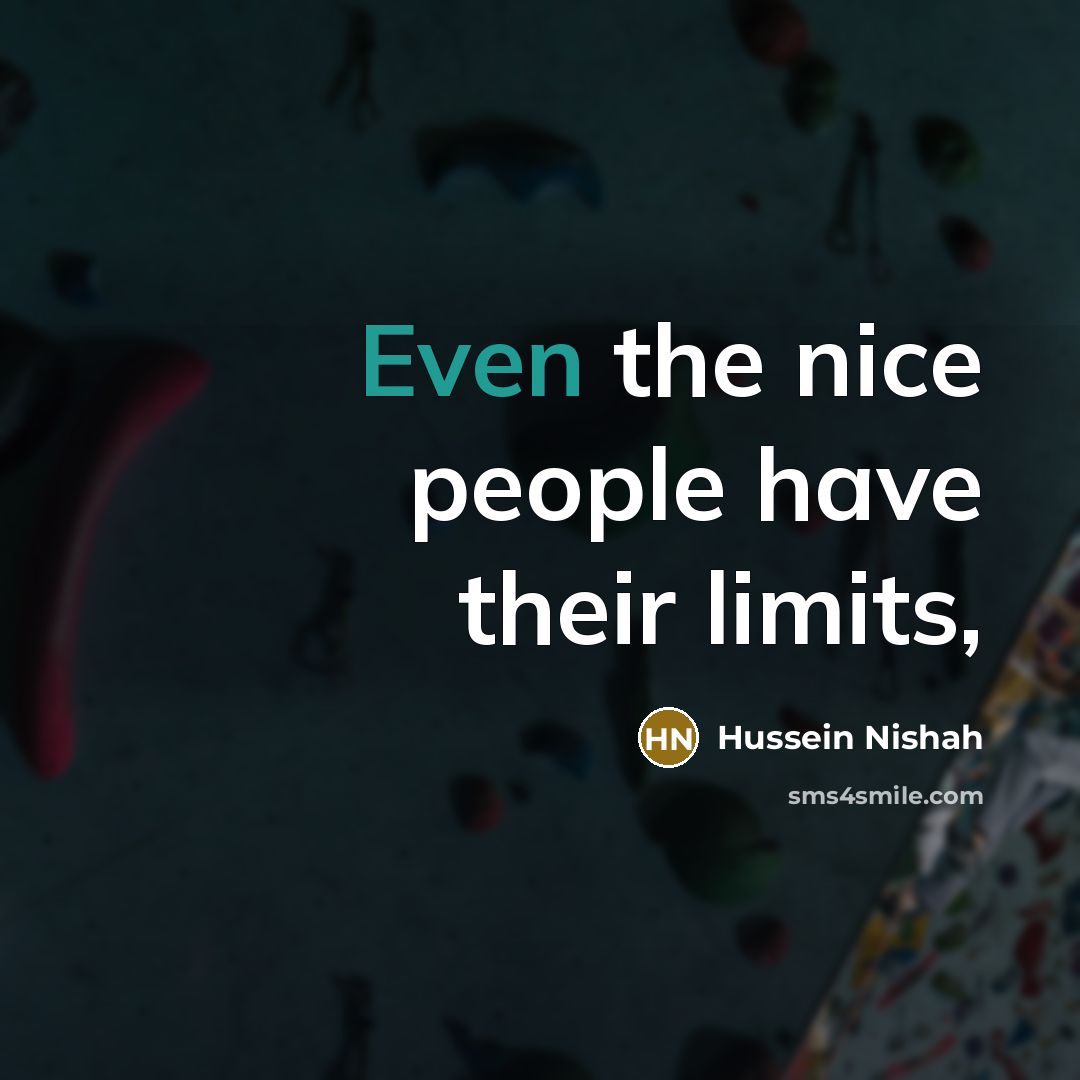 “Even the nice people have their limits,” quote by Hussein Nishah
