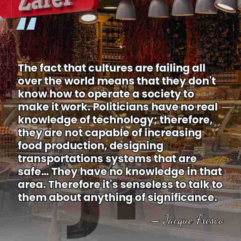 The fact that cultures are failing all over the world means that&hellip; - Jacque Fresco