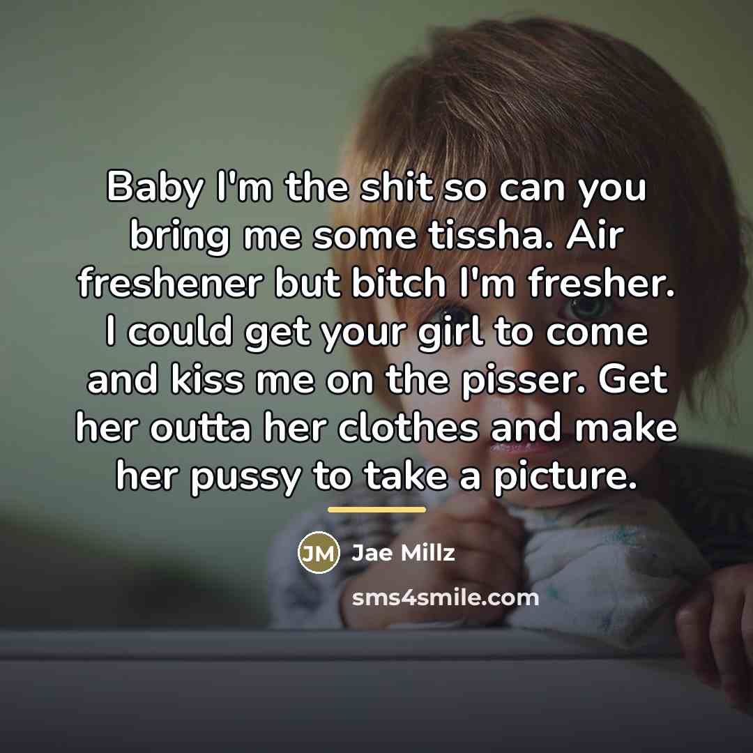 “Baby I'm the shit so can you bring me some…” quote by Jae Millz